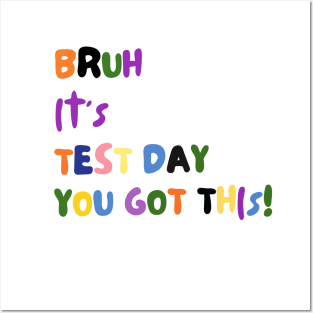 BRUH IT'S TEST DAY YOU GOT THIS! Posters and Art